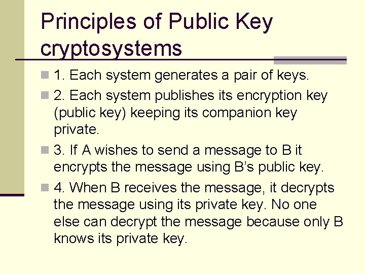 Principles of Public Key cryptosystems n 1. Each system generates a pair of keys.