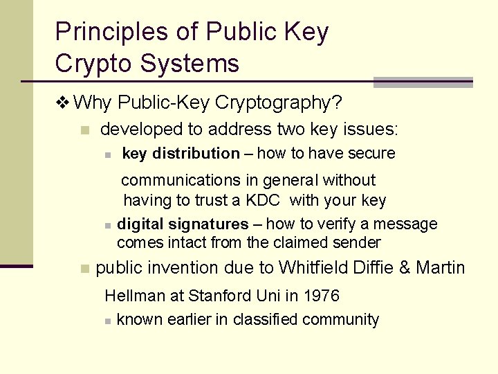 Principles of Public Key Crypto Systems v Why Public-Key Cryptography? n developed to address