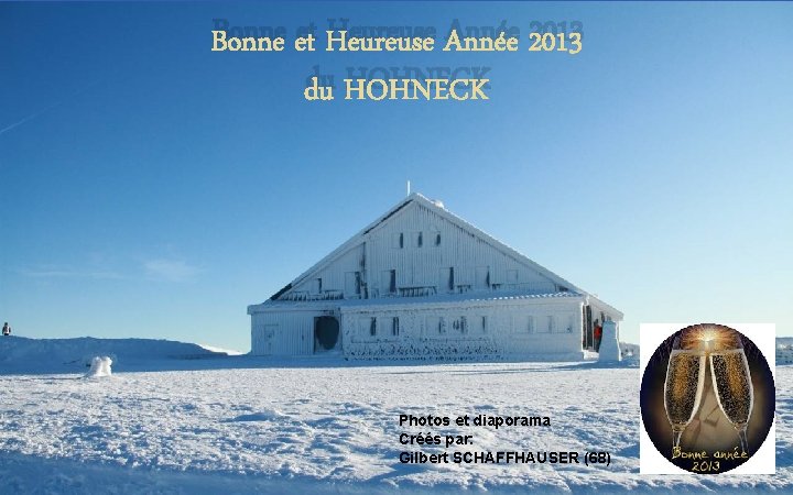 Bonne et Heureuse Année 2013 du HOHNECK Photos et diaporama Créés par: Gilbert SCHAFFHAUSER