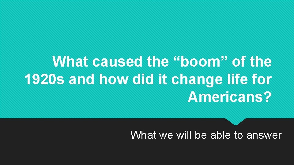 What caused the “boom” of the 1920 s and how did it change life