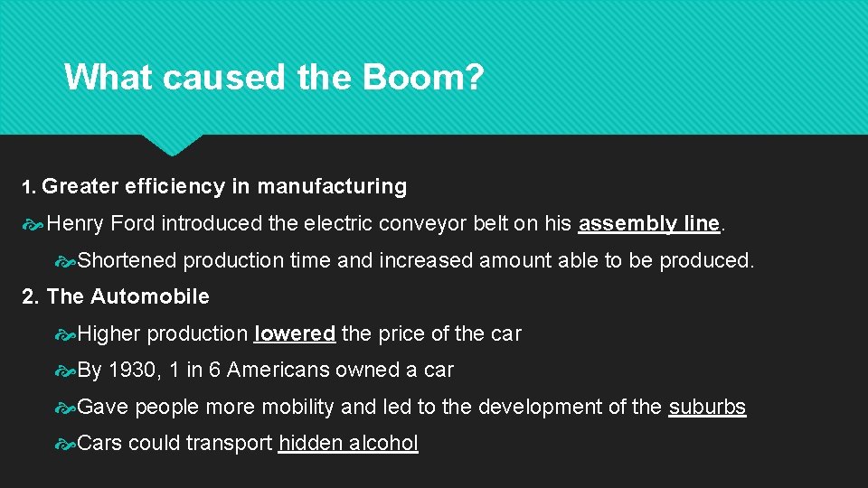 What caused the Boom? 1. Greater efficiency in manufacturing Henry Ford introduced the electric