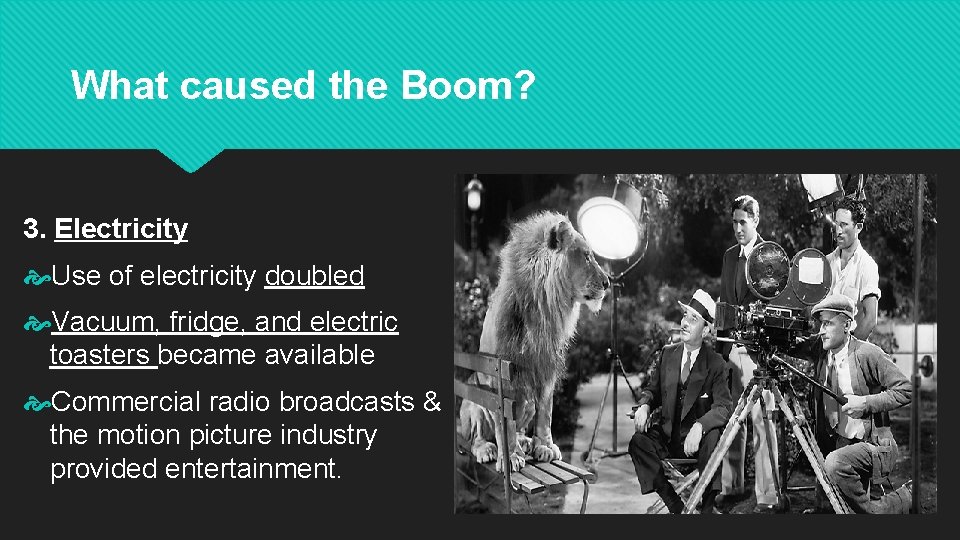 What caused the Boom? 3. Electricity Use of electricity doubled Vacuum, fridge, and electric
