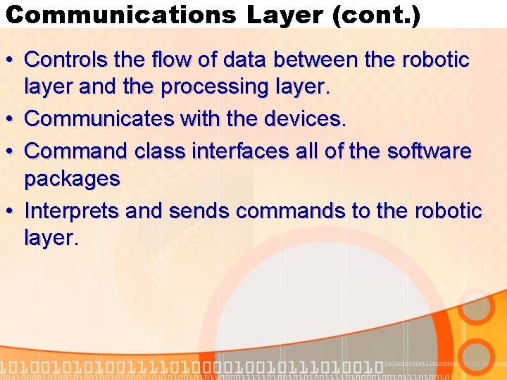 Communications Layer (cont. ) • Controls the flow of data between the robotic layer