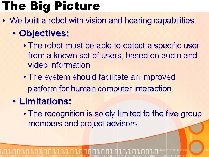 The Big Picture • We built a robot with vision and hearing capabilities. •