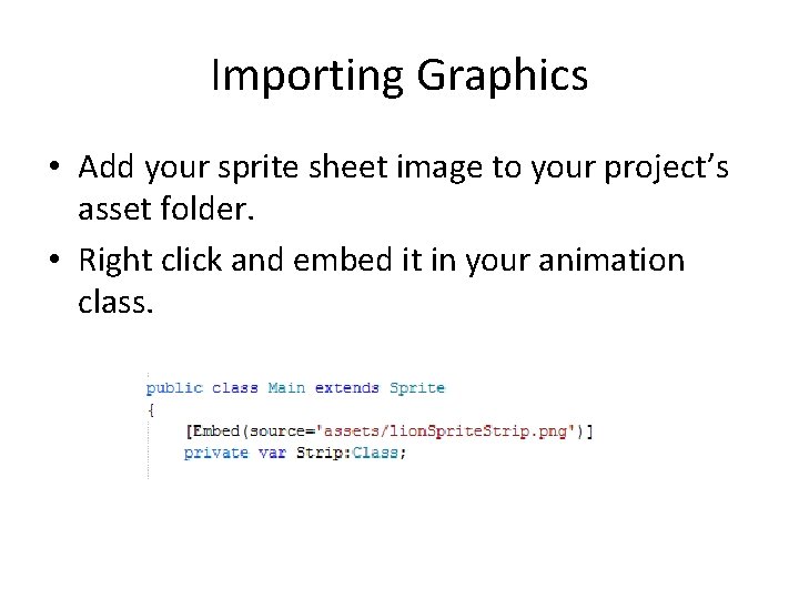 Importing Graphics • Add your sprite sheet image to your project’s asset folder. •