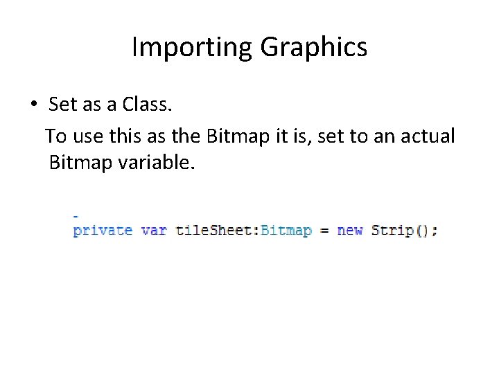 Importing Graphics • Set as a Class. To use this as the Bitmap it