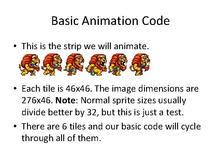 Basic Animation Code • This is the strip we will animate. • Each tile