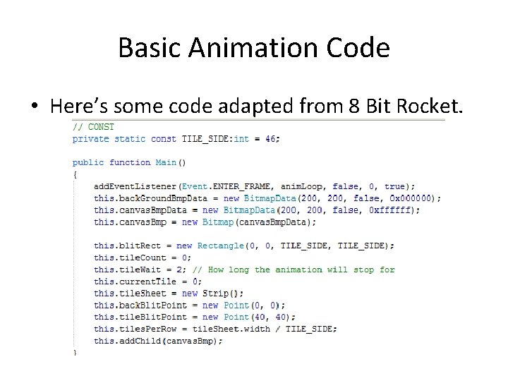 Basic Animation Code • Here’s some code adapted from 8 Bit Rocket. 