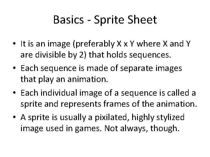 Basics - Sprite Sheet • It is an image (preferably X x Y where