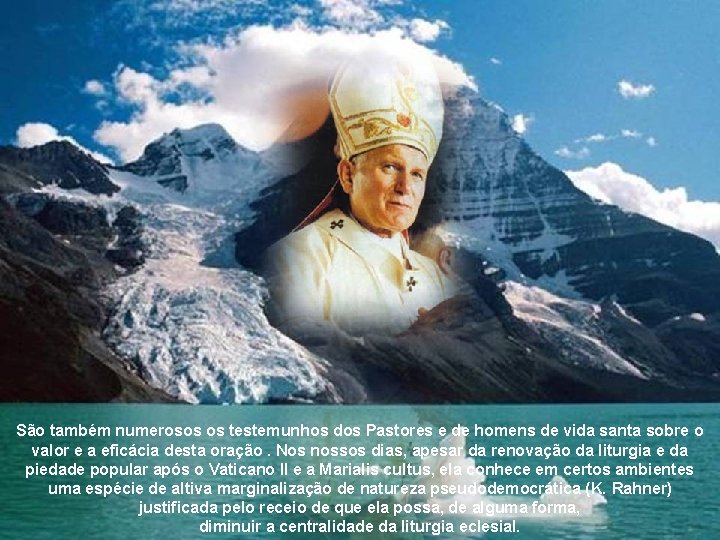 São também numerosos os testemunhos dos Pastores e de homens de vida santa sobre
