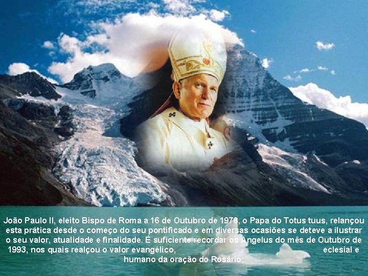 João Paulo II, eleito Bispo de Roma a 16 de Outubro de 1978, o