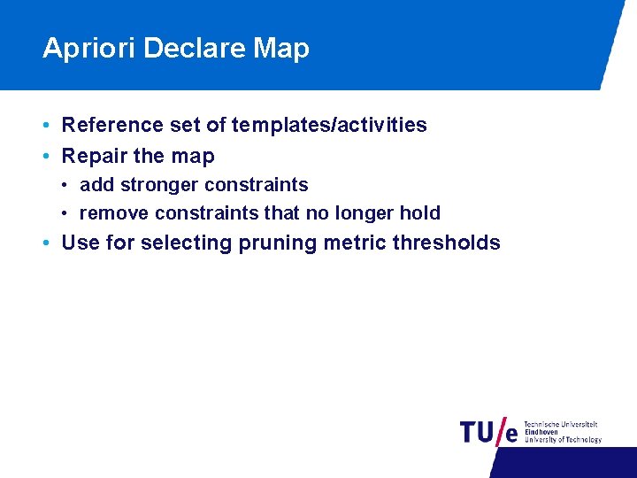 Apriori Declare Map • Reference set of templates/activities • Repair the map • add