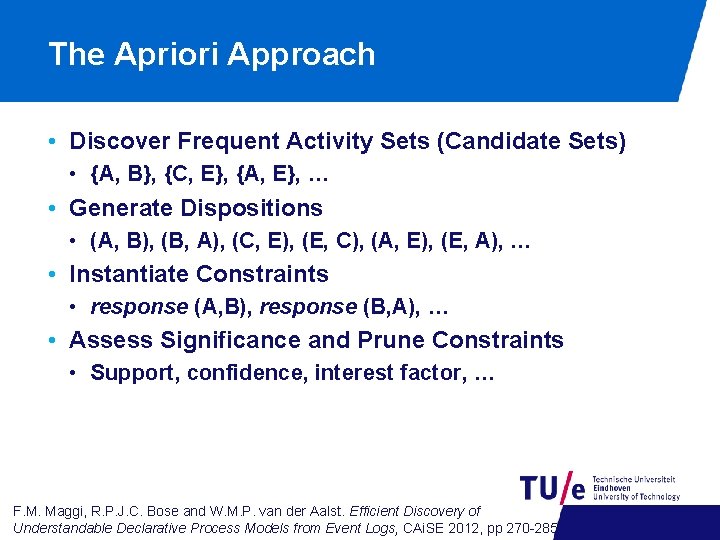 The Apriori Approach • Discover Frequent Activity Sets (Candidate Sets) • {A, B}, {C,