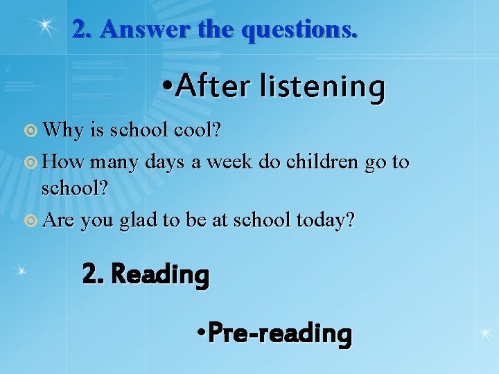 2. Answer the questions. • After listening ¤ Why is school cool? ¤ How