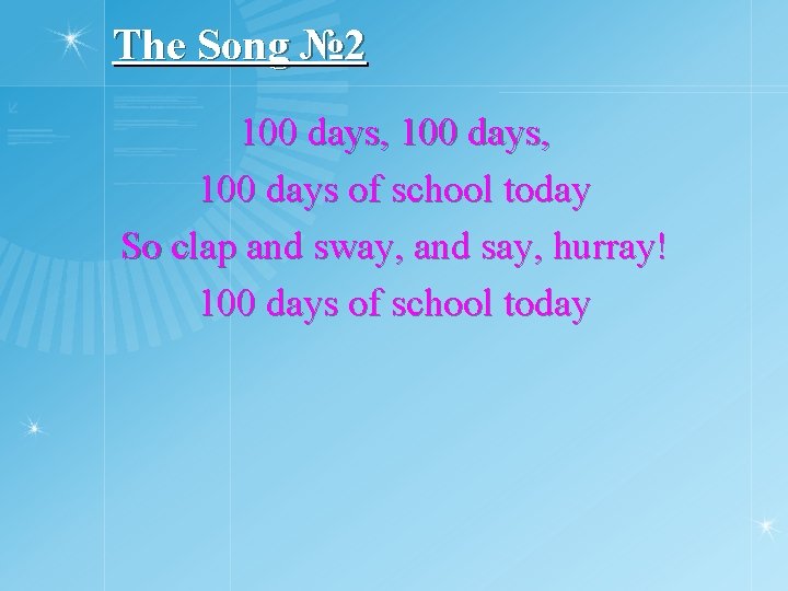 The Song № 2 100 days, 100 days of school today So clap and