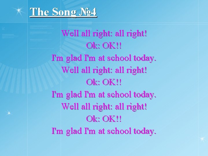 The Song № 4 Well all right: all right! Ok: OK!! I'm glad I'm