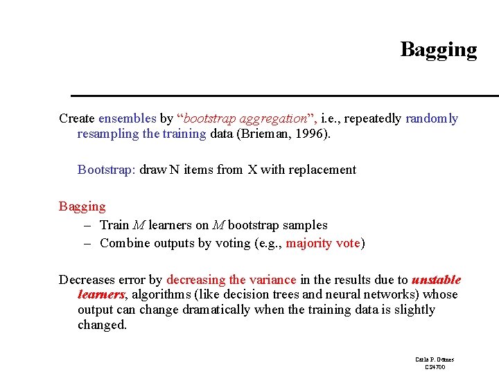 Bagging Create ensembles by “bootstrap aggregation”, i. e. , repeatedly randomly resampling the training
