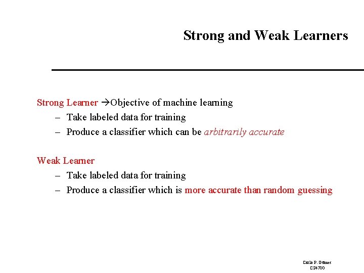Strong and Weak Learners Strong Learner Objective of machine learning – Take labeled data