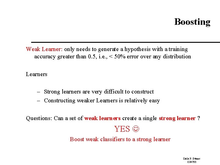 Boosting Weak Learner: only needs to generate a hypothesis with a training accuracy greater