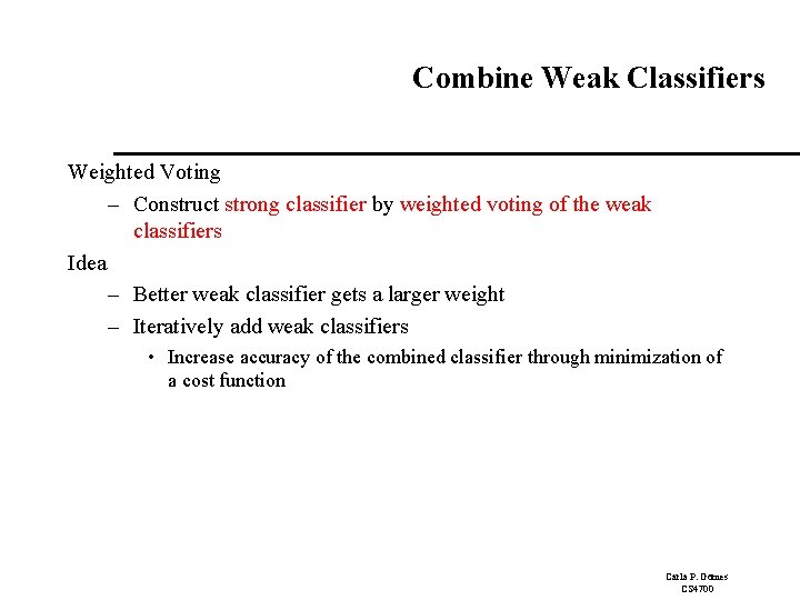 Combine Weak Classifiers Weighted Voting – Construct strong classifier by weighted voting of the
