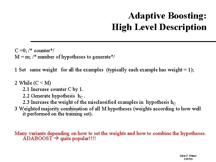 Adaptive Boosting: High Level Description C =0; /* counter*/ M = m; /* number