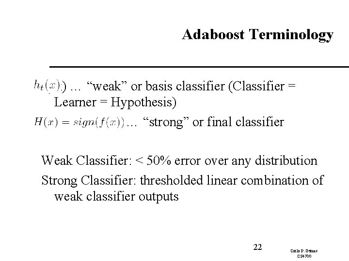 Adaboost Terminology ht(x) … “weak” or basis classifier (Classifier = Learner = Hypothesis) …