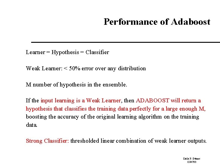 Performance of Adaboost Learner = Hypothesis = Classifier Weak Learner: < 50% error over