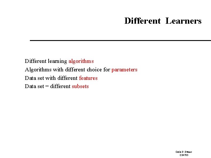 Different Learners Different learning algorithms Algorithms with different choice for parameters Data set with