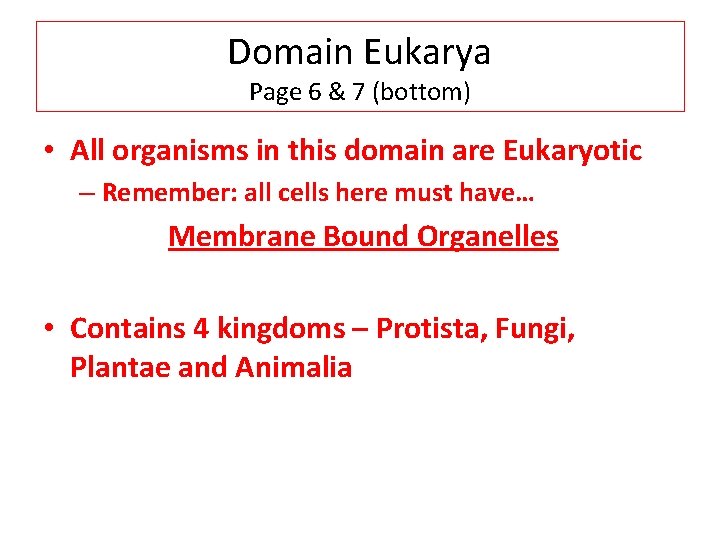Domain Eukarya Page 6 & 7 (bottom) • All organisms in this domain are