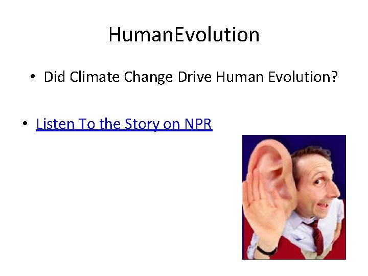 Human. Evolution • Did Climate Change Drive Human Evolution? • Listen To the Story