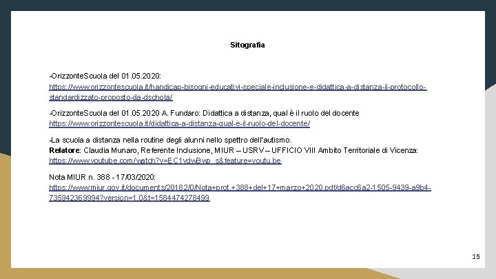 Sitografia -Orizzonte. Scuola del 01. 05. 2020: https: //www. orizzontescuola. it/handicap-bisogni-educativi-speciale-inclusione-e-didattica-a-distanza-il-protocollostandardizzato-proposto-da-dschola/ -Orizzonte. Scuola del