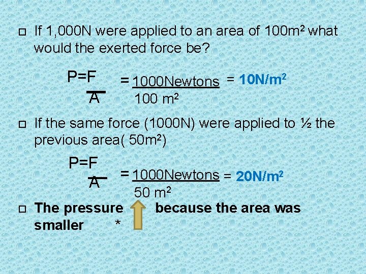  If 1, 000 N were applied to an area of 100 m 2