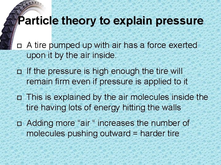 Particle theory to explain pressure A tire pumped up with air has a force