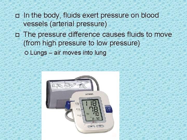  In the body, fluids exert pressure on blood vessels (arterial pressure) The pressure