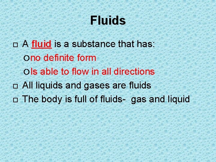 Fluids A fluid is a substance that has: no definite form Is able to