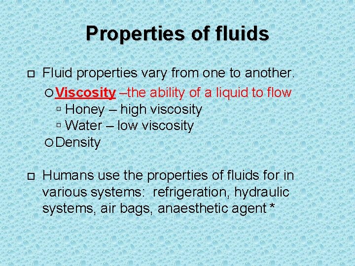 Properties of fluids Fluid properties vary from one to another. Viscosity –the ability of