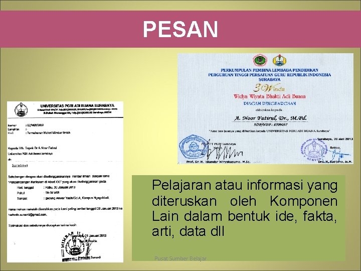 PESAN Pelajaran atau informasi yang diteruskan oleh Komponen Lain dalam bentuk ide, fakta, arti,