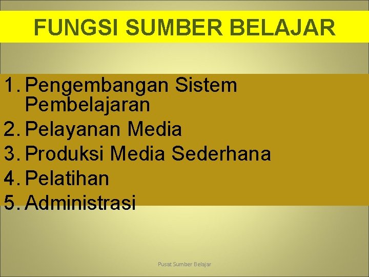 FUNGSI SUMBER BELAJAR 1. Pengembangan Sistem Pembelajaran 2. Pelayanan Media 3. Produksi Media Sederhana