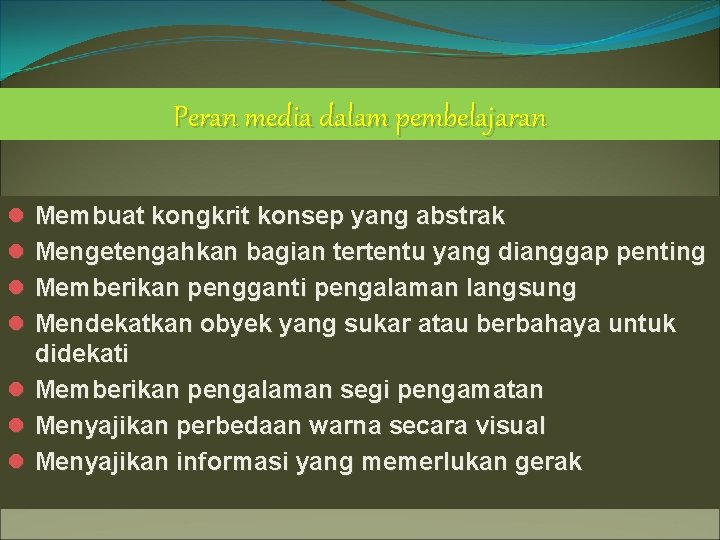 Peran media dalam pembelajaran l Membuat kongkrit konsep yang abstrak l Mengetengahkan bagian tertentu