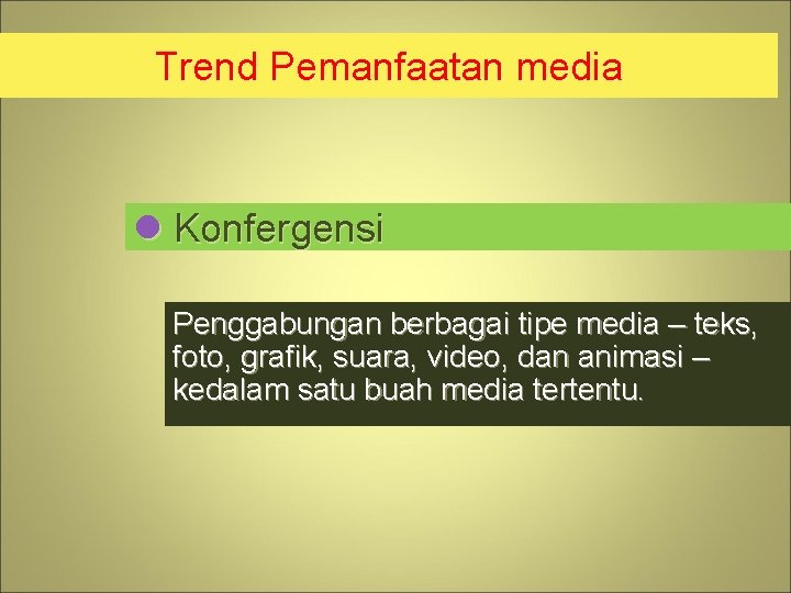 Trend Pemanfaatan media l Konfergensi Penggabungan berbagai tipe media – teks, foto, grafik, suara,