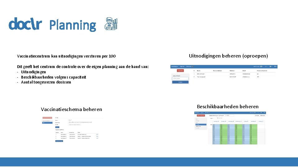 Planning Vaccinatiecentrum kan uitnodigingen versturen per 100 Uitnodigingen beheren (oproepen) Dit geeft het centrum