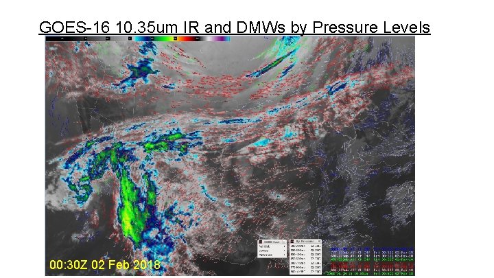 GOES-16 10. 35 um IR and DMWs by Pressure Levels 00: 30 Z 02