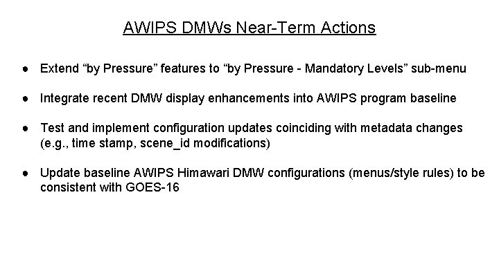 AWIPS DMWs Near-Term Actions ● Extend “by Pressure” features to “by Pressure - Mandatory