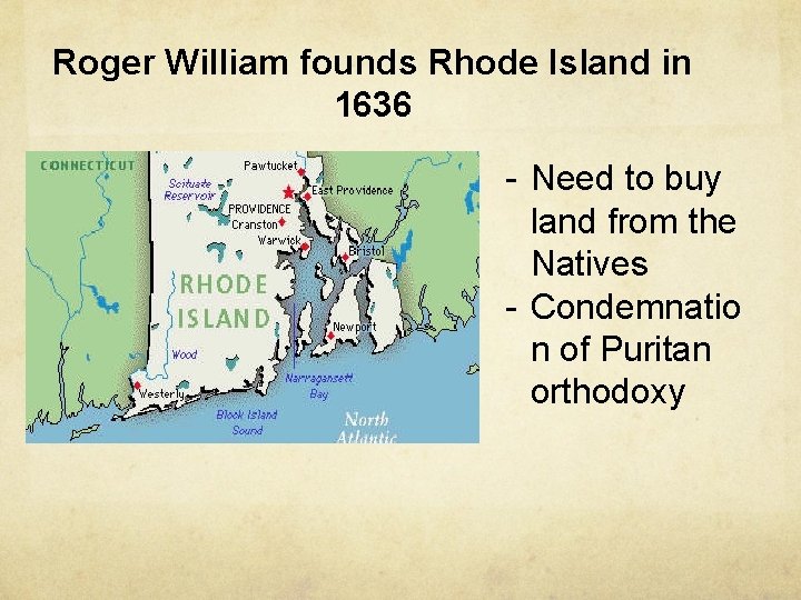 Roger William founds Rhode Island in 1636 - Need to buy land from the