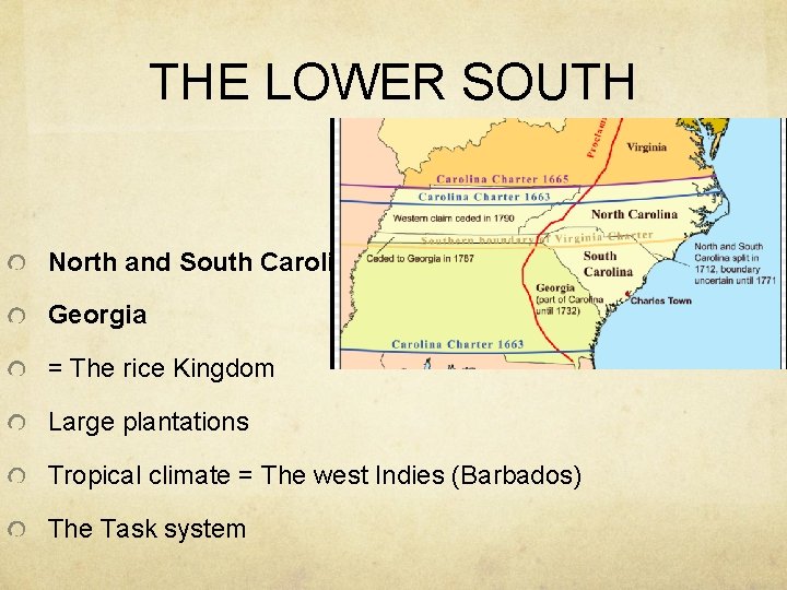 THE LOWER SOUTH North and South Carolina Georgia = The rice Kingdom Large plantations