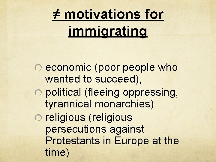 ≠ motivations for immigrating economic (poor people who wanted to succeed), political (fleeing oppressing,