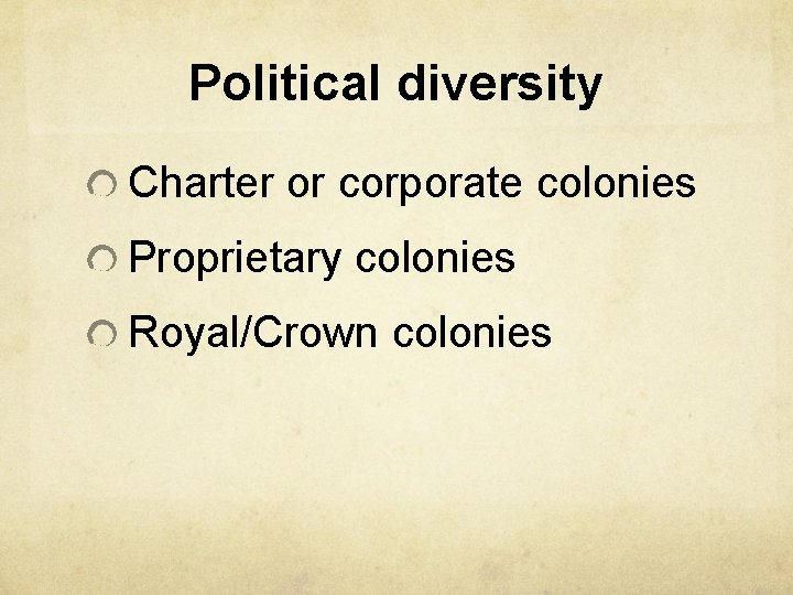 Political diversity Charter or corporate colonies Proprietary colonies Royal/Crown colonies 