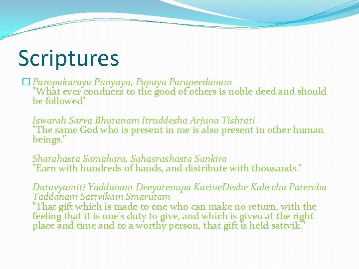 Scriptures � Paropakaraya Punyaya, Papaya Parapeedanam "What ever conduces to the good of others