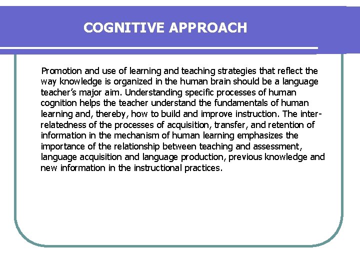 COGNITIVE APPROACH Promotion and use of learning and teaching strategies that reflect the way
