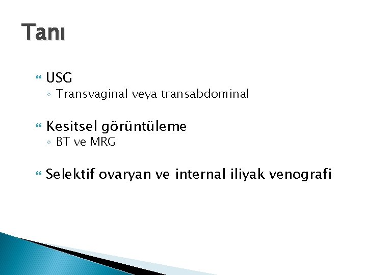 Tanı USG ◦ Transvaginal veya transabdominal Kesitsel görüntüleme ◦ BT ve MRG Selektif ovaryan